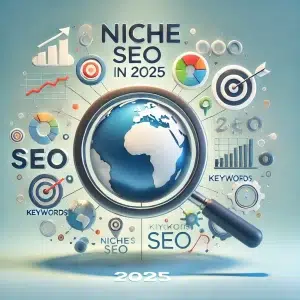 Mastering Niche SEO in 2025: Strategies for Dominating Specific Markets